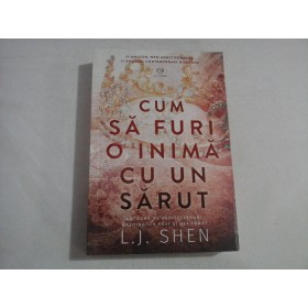     CUM  SA FURI  O  INIMA  CU  UN  SARUT (roman)  -  L. J. SHEN  